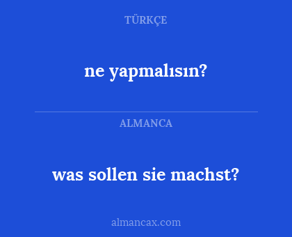 ne yapmalısın? - was sollen sie machst?
