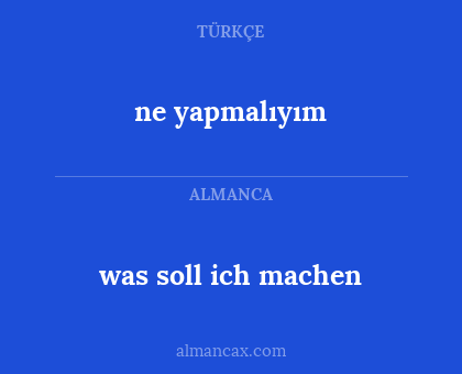 ne yapmalıyım - was soll ich machen