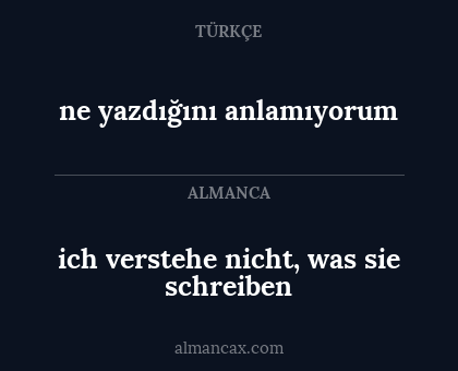 ich verstehe nicht, was sie schreiben - ne yazdığını anlamıyorum