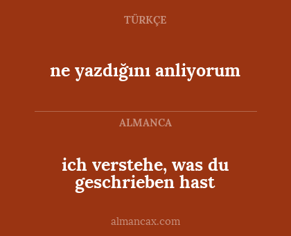 ich verstehe, was du geschrieben hast - ne yazdığını anliyorum