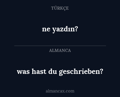 ne yazdın? - was hast du geschrieben?