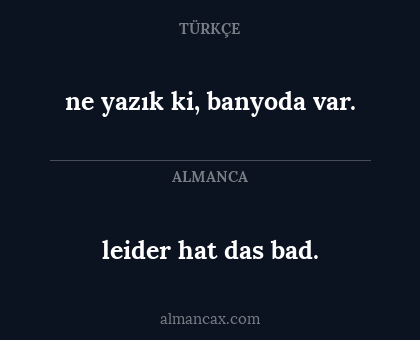 leider hat das bad. - ne yazık ki, banyoda var.