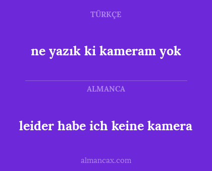 leider habe ich keine kamera - ne yazık ki kameram yok