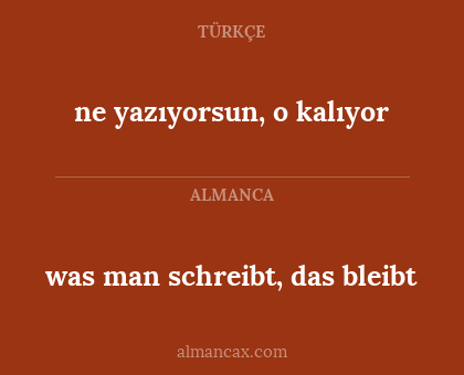 was man schreibt, das bleibt - ne yazıyorsun, o kalıyor