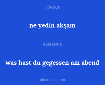 ne yedin akşam - was hast du gegessen am abend