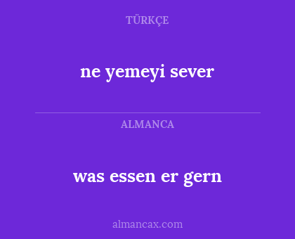 ne yemeyi sever - was essen er gern