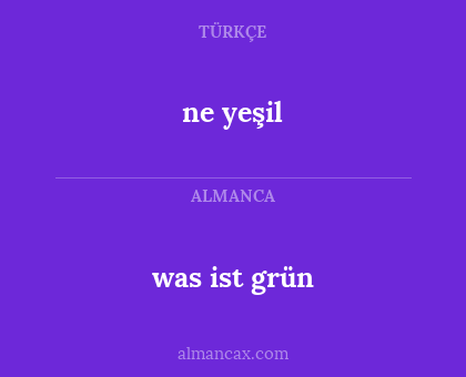 was ist grün - ne yeşil