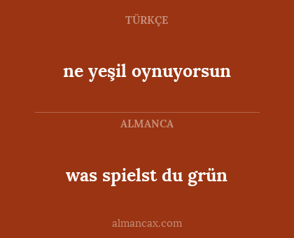 was spielst du grün - ne yeşil oynuyorsun