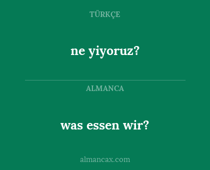 was essen wir? - ne yiyoruz?