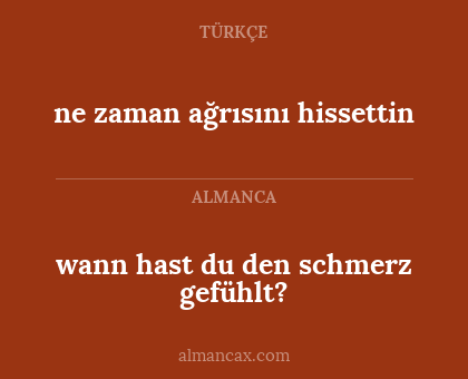 ne zaman ağrısını hissettin - wann hast du den schmerz gefühlt?