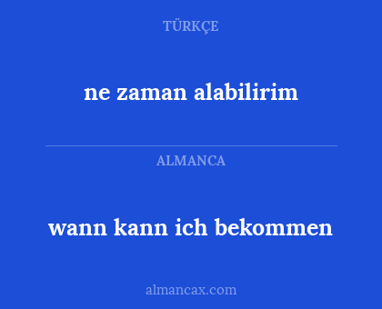ne zaman alabilirim - wann kann ich bekommen