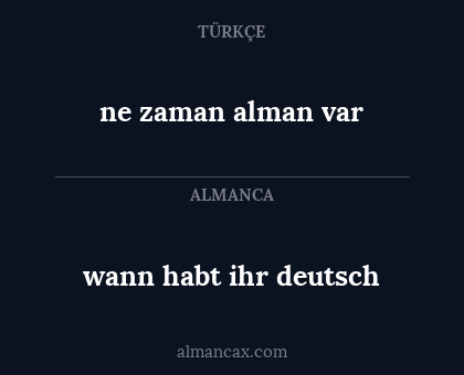 ne zaman alman var - wann habt ihr deutsch