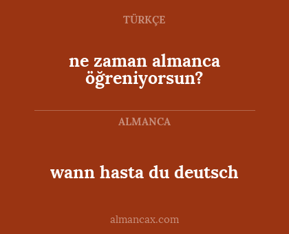 wann hasta du deutsch - ne zaman almanca öğreniyorsun?