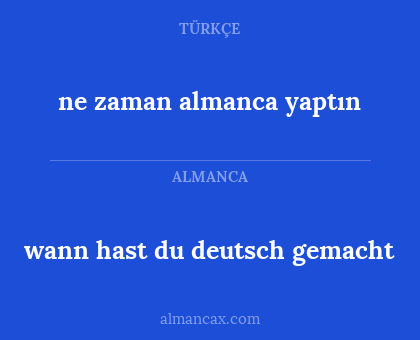 ne zaman almanca yaptın - wann hast du deutsch gemacht