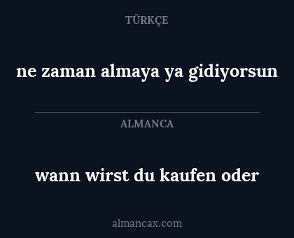 ne zaman almaya ya gidiyorsun - wann wirst du kaufen oder