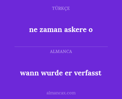 ne zaman askere o - wann wurde er verfasst
