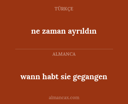 ne zaman ayrıldın - wann habt sie gegangen