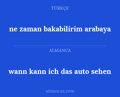 ne zaman bakabilirim arabaya - wann kann ich das auto sehen