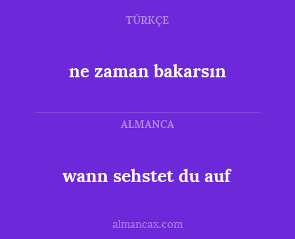 ne zaman bakarsın - wann sehstet du auf