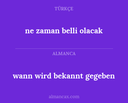 ne zaman belli olacak - wann wird bekannt gegeben