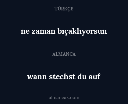 ne zaman bıçaklıyorsun - wann stechst du auf