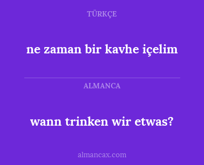 ne zaman bir kavhe içelim - wann trinken wir etwas?