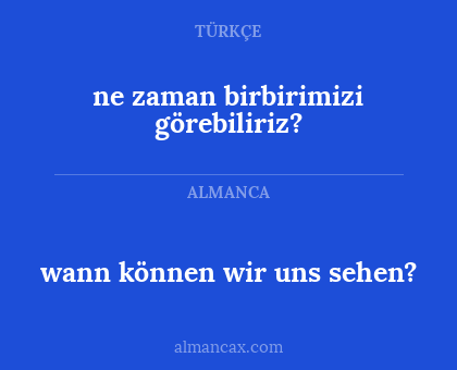 wann können wir uns sehen? - ne zaman birbirimizi görebiliriz?