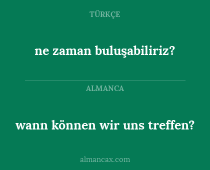 wann können wir uns treffen? - ne zaman buluşabiliriz?