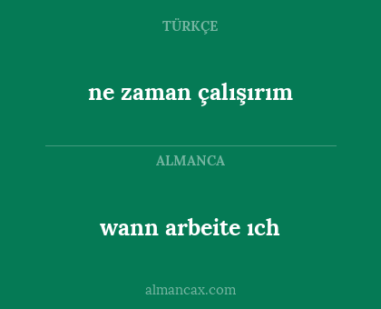 wann arbeite ıch - ne zaman çalışırım