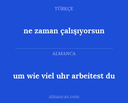um wie viel uhr arbeitest du - ne zaman çalışıyorsun