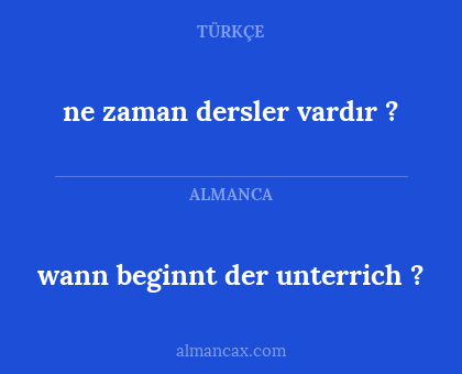 ne zaman dersler vardır ? - wann beginnt der unterrich ?