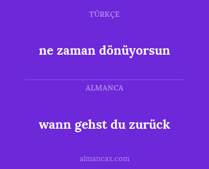wann gehst du zurück - ne zaman dönüyorsun