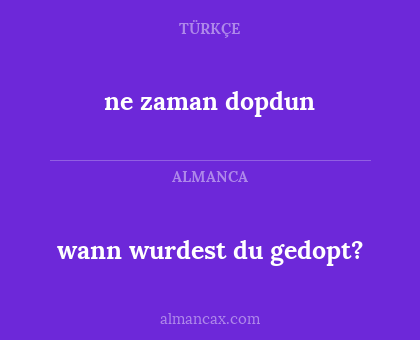 ne zaman dopdun - wann wurdest du gedopt?