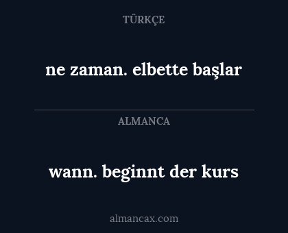 ne zaman. elbette başlar - wann. beginnt  der kurs