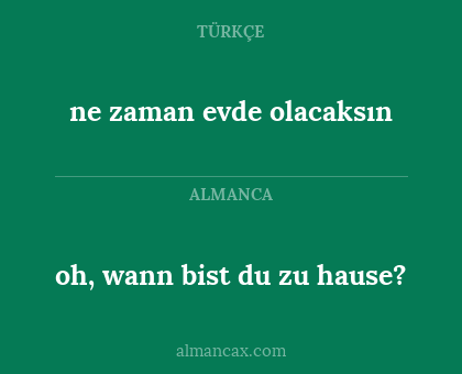 ne zaman evde olacaksın - oh, wann bist du zu hause?