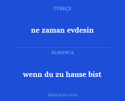 ne zaman evdesin - wenn du zu hause bist