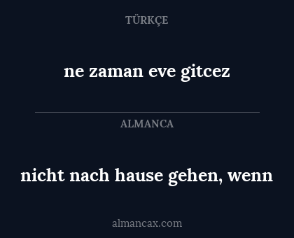 ne zaman eve gitcez - nicht nach hause gehen, wenn