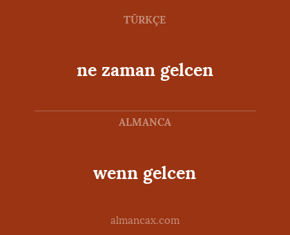wenn gelcen - ne zaman gelcen