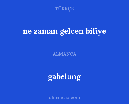 ne zaman gelcen bifiye - gabelung