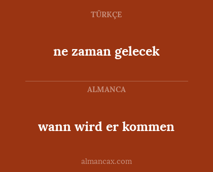 ne zaman gelecek - wann wird er kommen