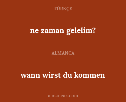 ne zaman gelelim? - wann wirst du kommen