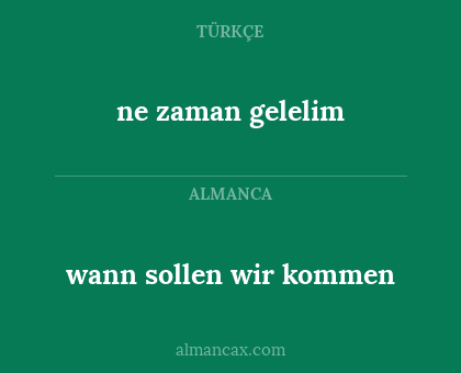 ne zaman gelelim - wann sollen wir kommen