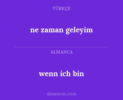 wenn ich bin - ne zaman geleyim