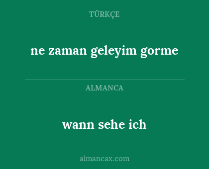 wann sehe ich - ne zaman geleyim gorme