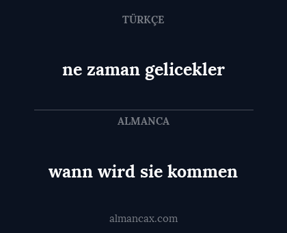 wann wird sie kommen - ne zaman gelicekler