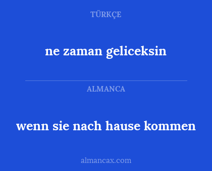 wenn sie nach hause kommen - ne zaman geliceksin