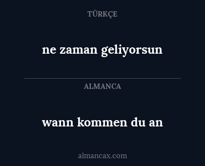ne zaman geliyorsun - wann kommen du an