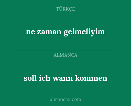 ne zaman gelmeliyim - soll ich wann kommen