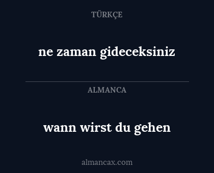 wann wirst du gehen - ne zaman gideceksiniz