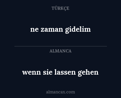 wenn sie lassen gehen - ne zaman gidelim
